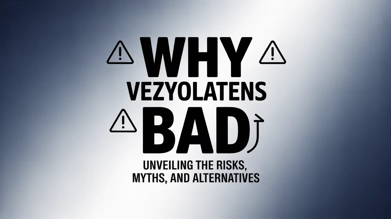 why vezyolatens bad